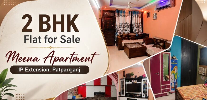 2 BHK Flat for Sale in Meena Apartment, IP Extension, Patparganj