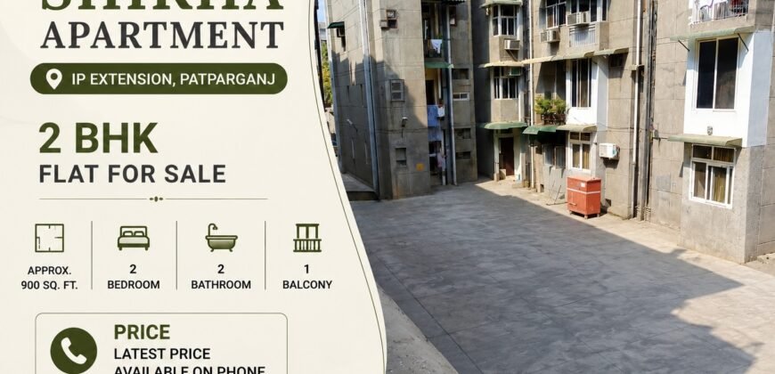 Shikha Apartment, IP Extension Patparganj – 2 BHK Flat for Sale